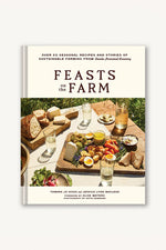 Feasts on the Farm: Over 60 Seasonal Recipes and Stories of Sustainable Farming