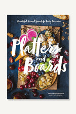 Platters and Boards: Beautiful, Casual Spreads for Every Occasion