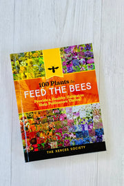 100 Plants to Feed The Bees: Provide a Healthy Habitat to Help Pollinators Thrive