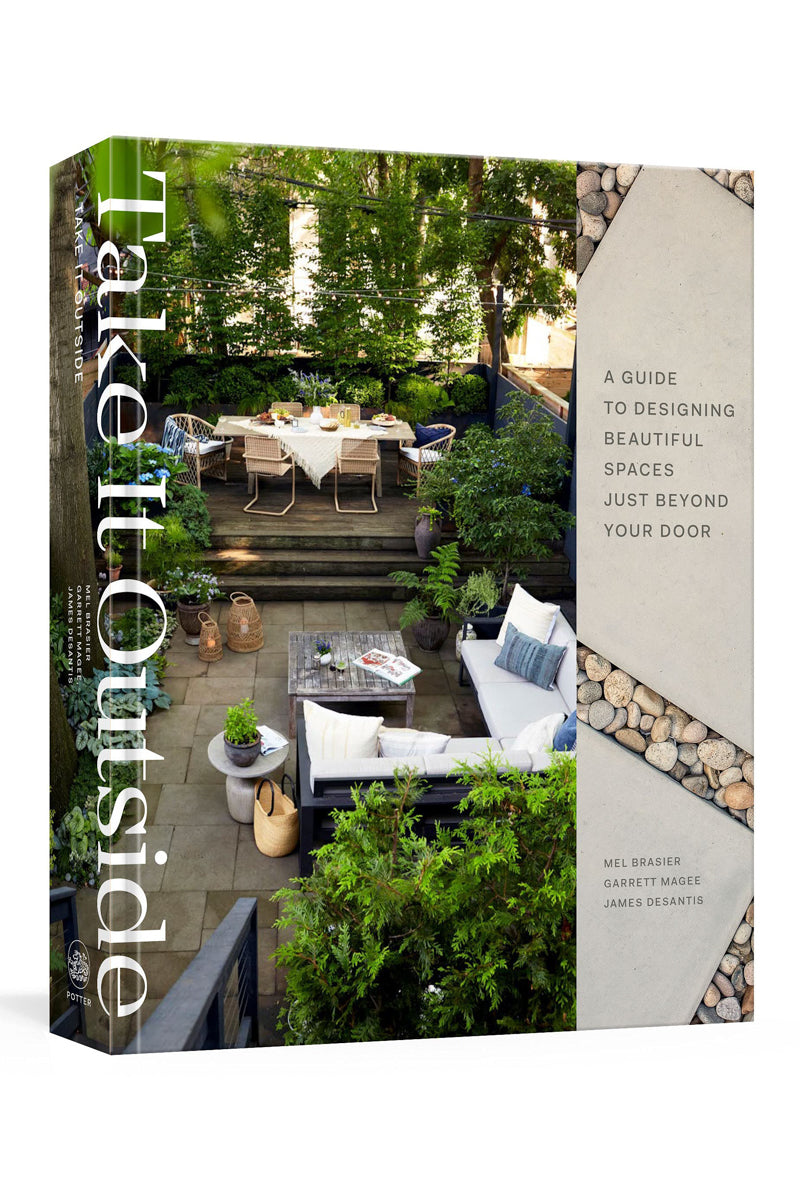 Take It Outside: A Guide to Designing Beautiful Spaces Just Beyond Your Door: An Interior Design Book