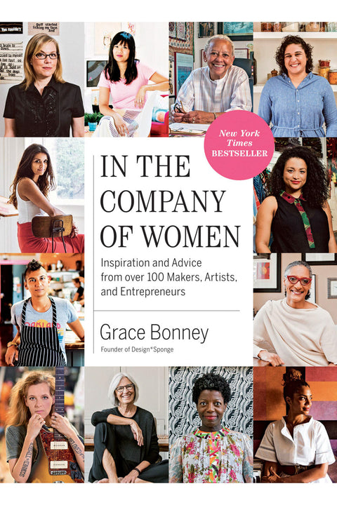 In the Company of Women: Inspiration and Advice From Over 100 Makers, Artists, and Entrepreneurs