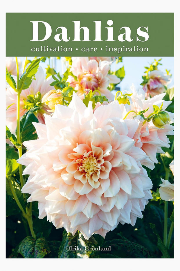 Dahlias: Inspiration, Cultivation and Care for 222 Varieties