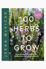 100 Herbs to Grow: A Comprehensive Guide To The Best Culinary And Medicinal Herbs Hardcover