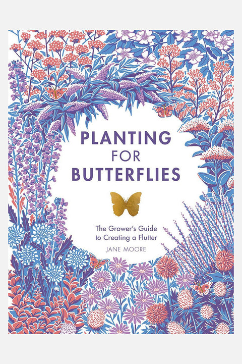 Planting for Butterflies: The Grower's Guide to Creating a Flutter