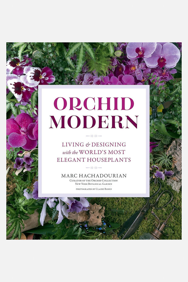 Orchid Modern: Living and Designing With the World's Most Elegant Houseplants