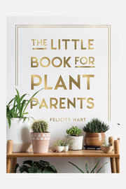 The Little Book for Plant Parents: Simple Tips to Help You Grow Your Own Urban Jungle