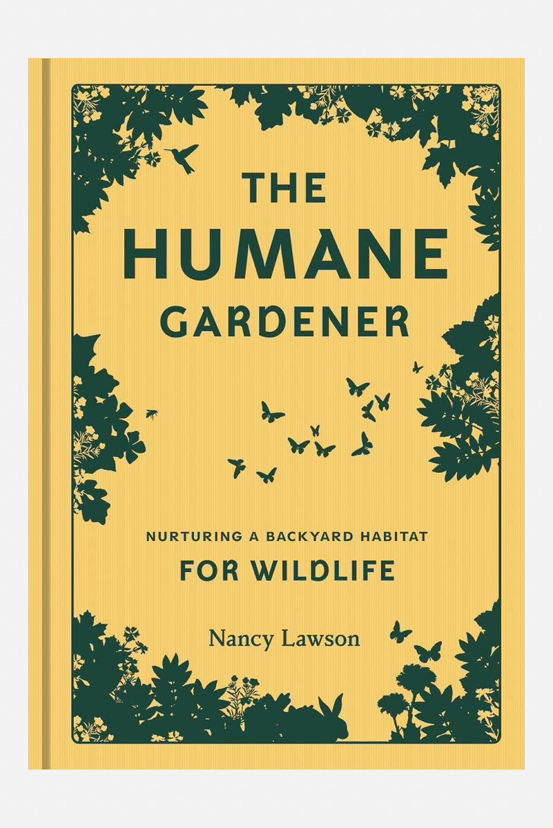 The Humane Gardener: Nurturing a Backyard Habitat for Wildlife Hardcover