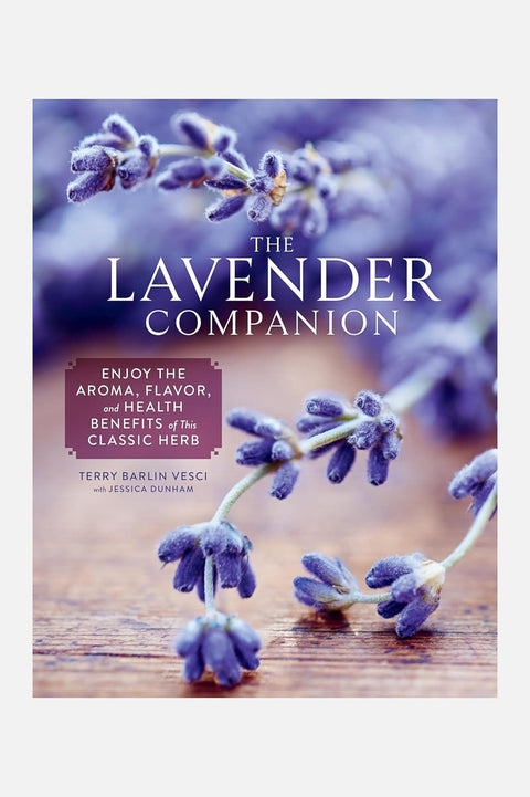 The Lavender Companion: Enjoy the Aroma, Flavor, and Health Benefits of This Classic Herb Hardcover