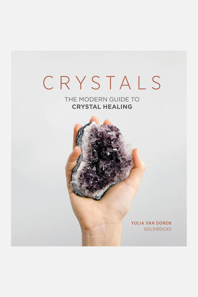 Crystals: The Modern Guide to Crystal Healing