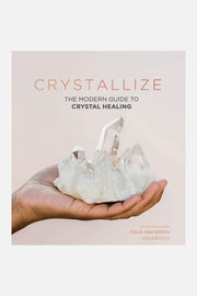 Crystallize: The Modern Guide to Crystal Healing