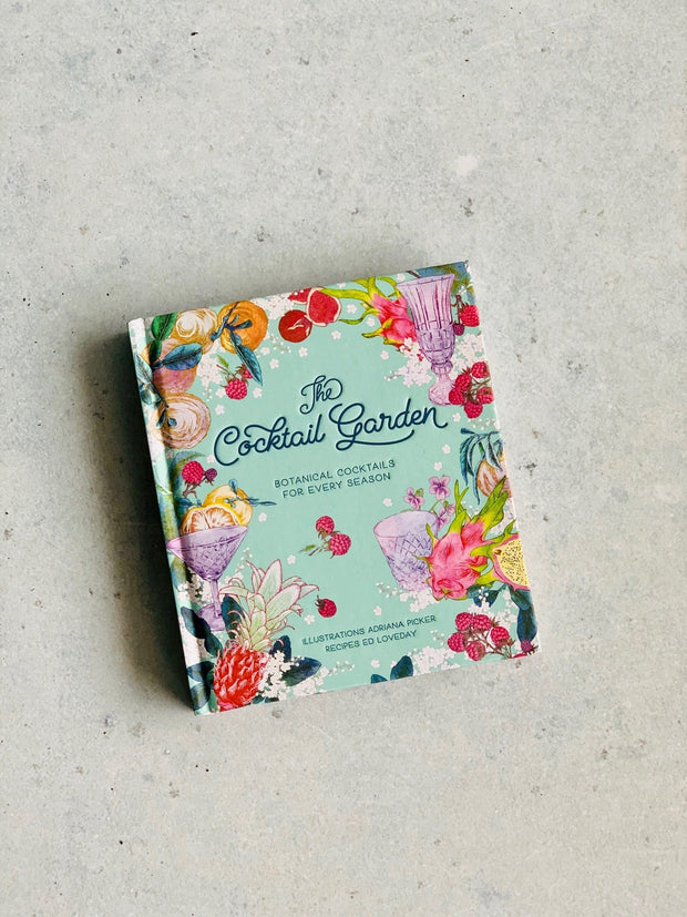 The Cocktail Garden: Botanical Cocktails for Every Season Hardcover
