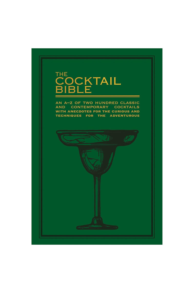 The Cocktail Bible: An A-Z of two hundred classic and contemporary cocktail recipes