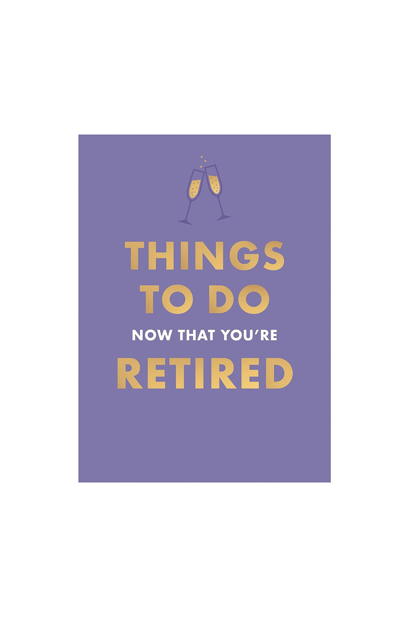 Things to Do Now That You're Retired