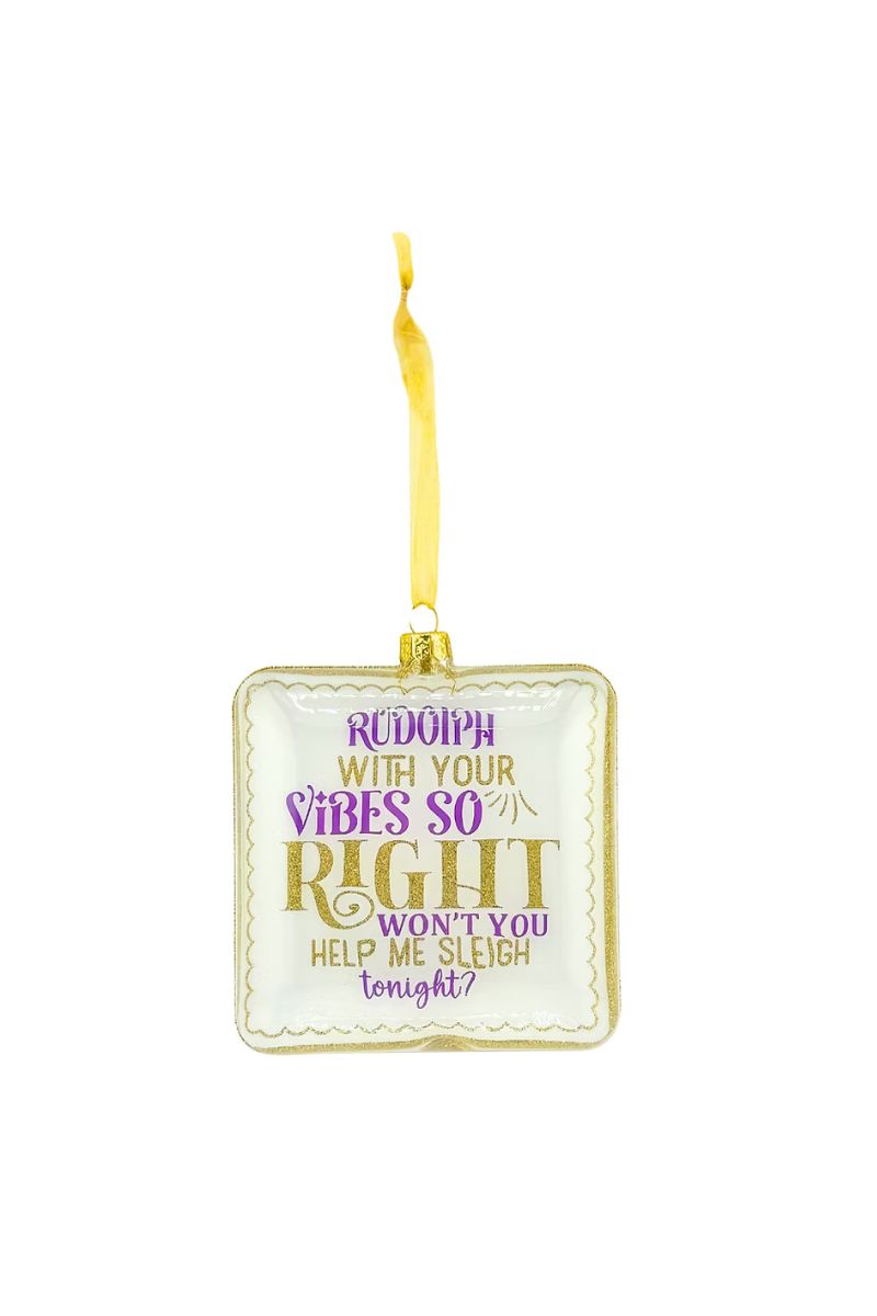 Rudolph With Your Vibes So Right Ornament